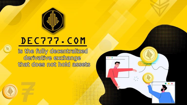 DEC777 Decentralized Exchange – The Last Resort for the People Who Lost Trust in Centralized Exchange DEC777 Decentralized Exchange – The Last Resort for the People Who Lost Trust in Centralized Exchange