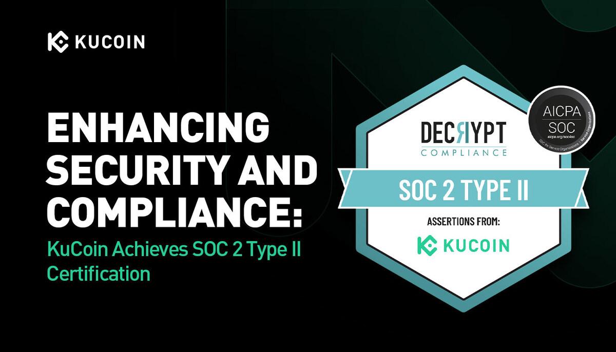 KuCoin Achieves SOC 2 Type II Certification: Strengthening Security and Compliance Standards KuCoin Achieves SOC 2 Type II Certification: Strengthening Security and Compliance Standards